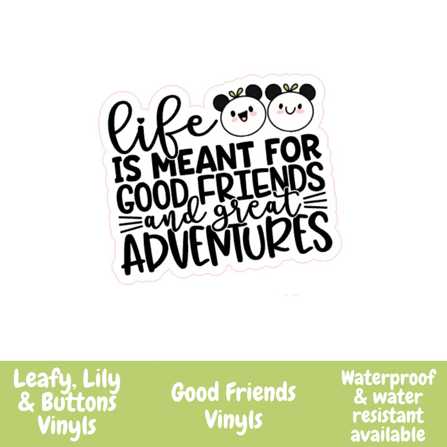 Life Is Meant For Good Friends Vinyl Sticker